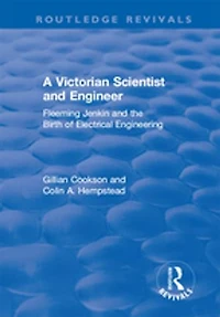A Victorian Scientist and Engineer: Fleeming Jenkin the Birth of Electrical Engineering