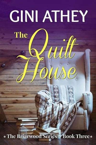 The Quilt House: The Briarwood Series, #3