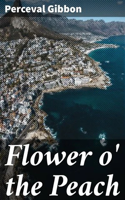 Flower o' the Peach: Enriched edition. Love, Loss, and Identity in Colonial South Africa