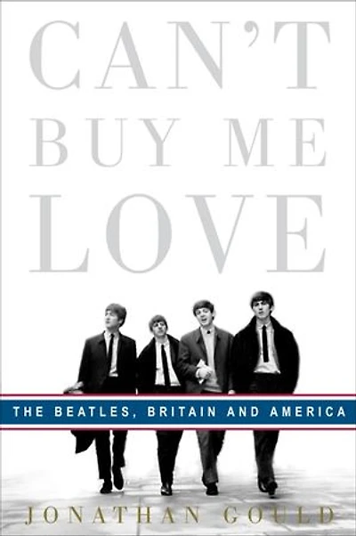 Can't Buy Me Love: The Beatles, Britain, And America