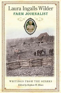 Laura Ingalls Wilder, Farm Journalist: Writings From The Ozarks