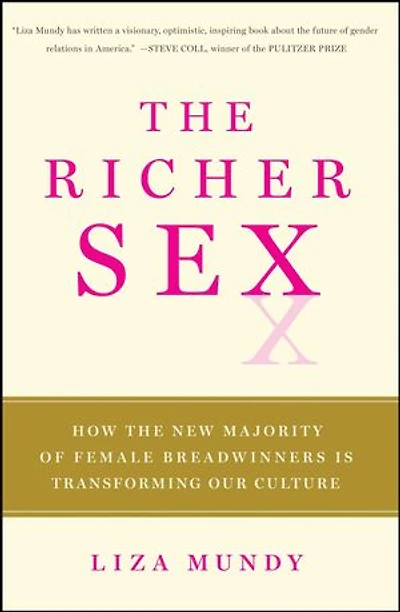 The Richer Sex: How the New Majority of Female Breadwinners Is Transforming Sex, Love and Family