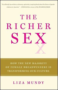 The Richer Sex: How the New Majority of Female Breadwinners Is Transforming Sex, Love and Family