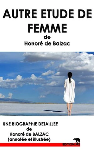 AUTRE ETUDE DE FEMME: Une Biographie détaillée de Honoré de Balzac (annotée et illustrée)