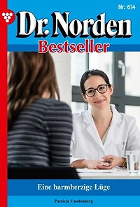 Eine barmherzige Lüge: Dr. Norden Bestseller 614 – Arztroman
