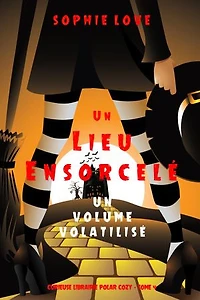 Un lieu ensorcelé: Un volume volatilisé (Curieuse Librairie Polar Cozy Tome 4)