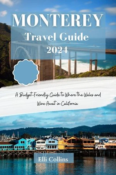 Monterey Travel Guide 2024: A Budget-Friendly Guide to Where the Whales and Wine Await in California