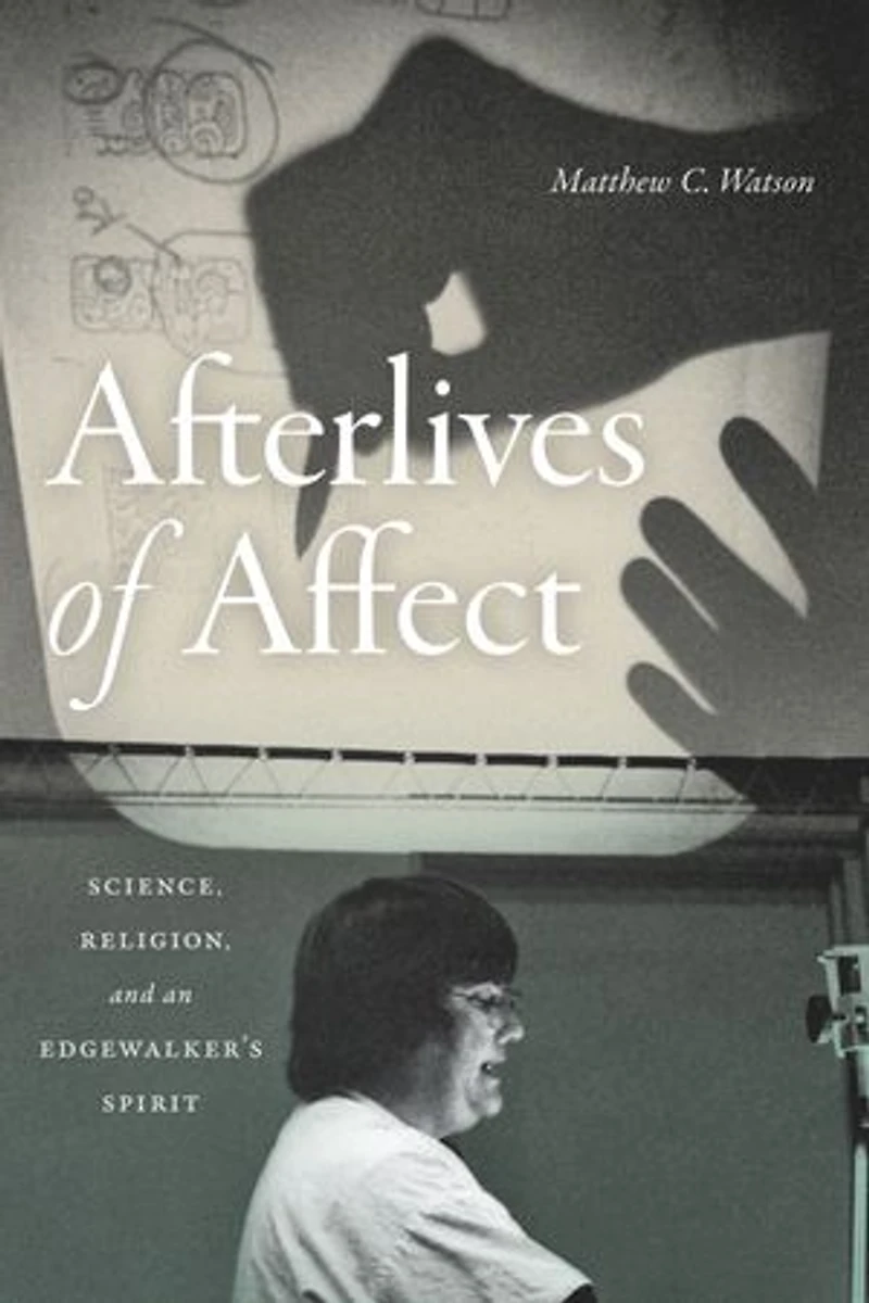 Afterlives of Affect: Science, Religion, and an Edgewalker's Spirit