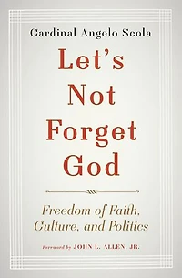 Let's Not Forget God: Freedom of Faith, Culture, and Politics