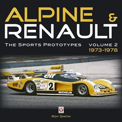 Alpine & Renault: The Sports Prototypes: Volume 2: 1973 to 1978