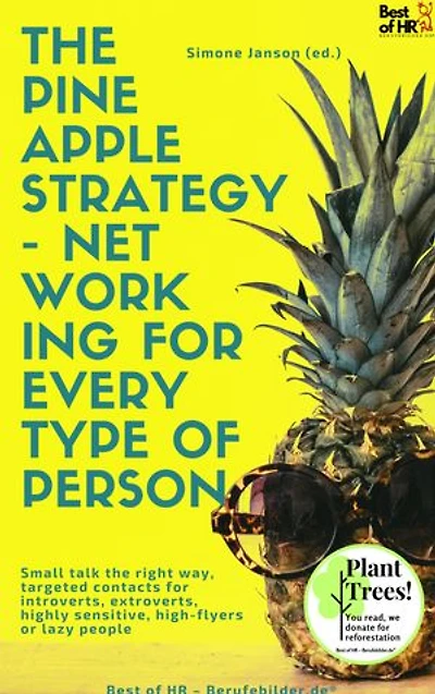 The Pineapple Strategy - Networking for every Type of Person: incl. Bonus – Small talk the right way, targeted contacts for introverts, extroverts, highly sensitive, high-flyers or lazy people