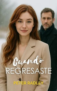 Cuando regresaste: Un amor que lo cambia todo… aunque puede que ya sea demasiado tarde.