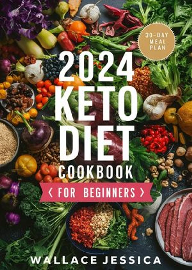 2024 Keto Diet Cookbook For Beginners: Mastering the magic of keto with these simple and delicious recipes.Start your ketogenic journey with easy step-by-step beginner's guide and 30-day meal plan