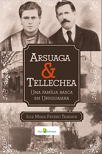 Arsuaga & Tellechea: Uma família basca em Uruguaiana