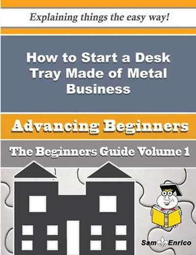 How to Start a Desk Tray Made of Metal Business (Beginners Guide)