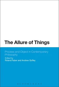 The Allure of Things: Process and Object Contemporary Philosophy