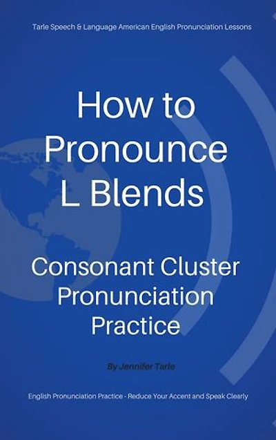 How to Pronounce L Blends - Consonant Cluster Pronunciation Practice: Tarle Speech & Language American English Pronunciation Lessons