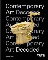 Tate: Contemporary art Decoded: 10 key questions to understand the world today