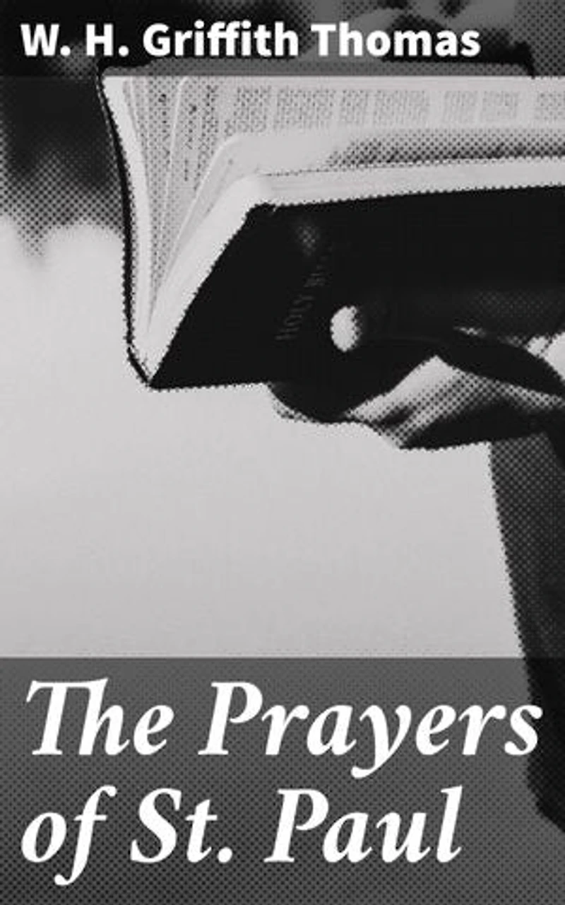 The Prayers of St. Paul: Enriched edition. Unveiling the Power of Paul's Prayers for Today's Christians