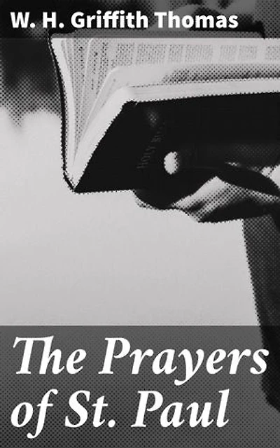 The Prayers of St. Paul: Enriched edition. Unveiling the Power of Paul's Prayers for Today's Christians