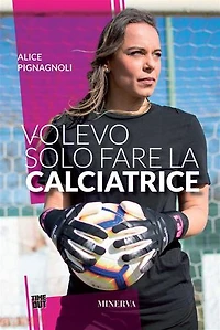 Volevo solo fare la calciatrice: Storia di una donna che ha cambiato le regole del gioco