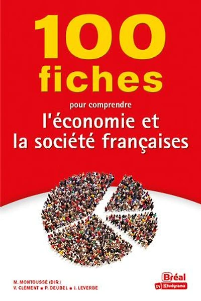 100 fiches pour connaître l'économie et la société françaises: classes préparatoires aux grandes écoles commerciales, 1er cycle universitaire, concours de fonction publique