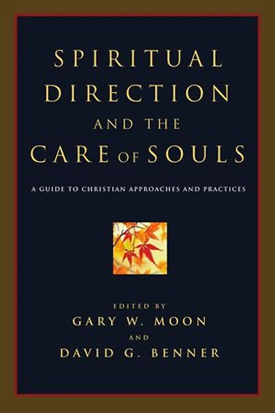 Spiritual Direction and the Care of Souls: A Guide to Christian Approaches and Practices