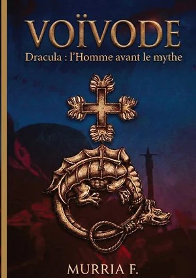 Voïvode: Dracula: L'Homme avant le mythe