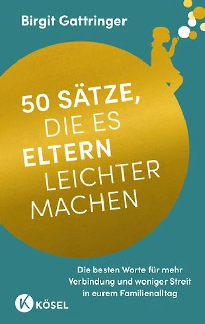 50 Sätze, die es Eltern leichter machen: Die besten Worte für mehr Verbindung und weniger Streit in eurem Familienalltag - »Ein warmherziger Begleiter für den Familienalltag!« @kinderdolmetscher