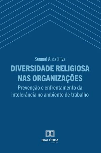 Diversidade Religiosa nas Organizações: Prevenção e Enfrentamento da Intolerância no Ambiente de Trabalho