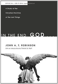 the End, God . .: A Study of Christian Doctrine Last Things. Special Edition