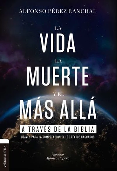 La vida, la muerte y el más allá a través de la Biblia: Claves para la comprensión de los textos sagrados
