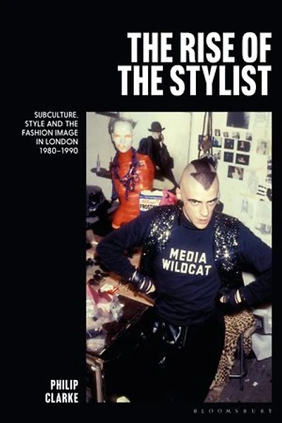 the Rise of Stylist: Subculture, Style and Fashion Image London 1980-1990