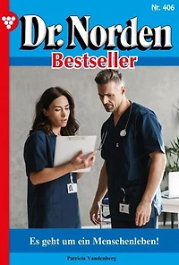Es geht um ein Menschenleben!: Dr. Norden Bestseller 406 – Arztroman