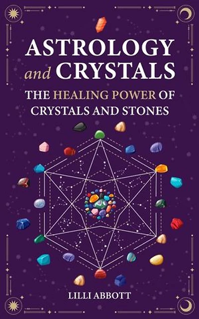 Astrology and Crystals, The Healing Power of Crystals and Stones: Celestial Trilogy, #2