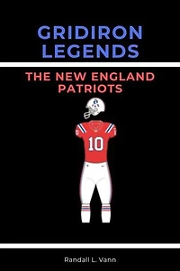 Gridiron Legends: The New England Patriots; Past and Present