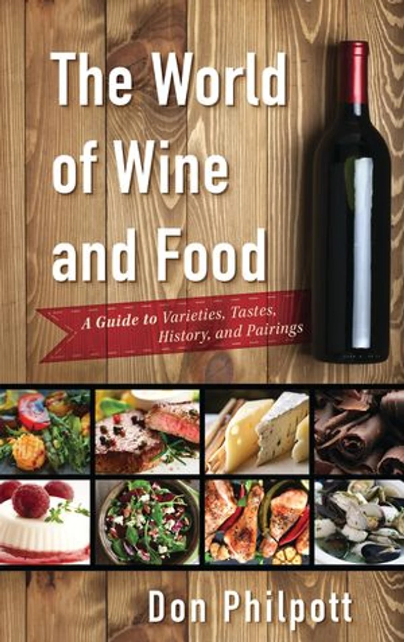 The World of Wine and Food: A Guide to Varieties, Tastes, History, Pairings
