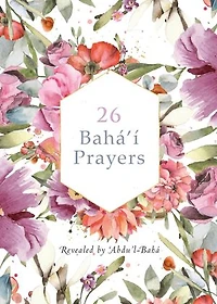 26 Bahá'í Prayers by Abdu'l-Baha (Illustrated Bahai Prayer Book): (illustrated)