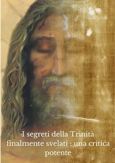 I segreti della Trinità finalmente svelati : una critica potente