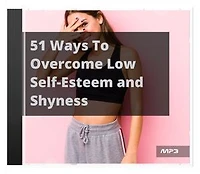 51 Ways to Overcome Low Self-Esteem and Shyness