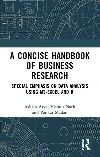 A Concise Handbook of Business Research: Special Emphasis on Data Analysis Using MS-Excel and R