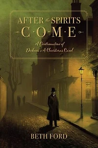 After the Spirits Come: A Continuation of Dickens's A Christmas Carol