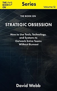 The Book On Strategic Obsession: How to Turn Long-Term Thinking Into a Competitive Weapon