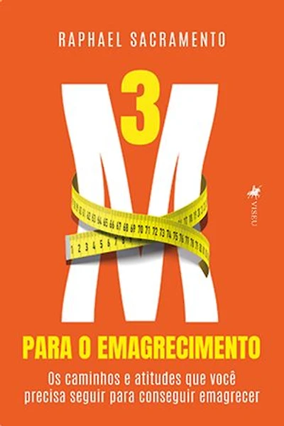 3M Para o Emagrecimento: Os Caminhos e Atitudes que Você Precisa Seguir para Conseguir Emagrecer