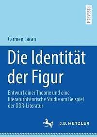 Die Identität der Figur: Entwurf einer Theorie und eine literaturhistorische Studie am Beispiel der DDR-Literatur