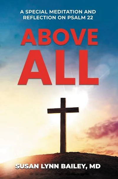 Above All: A Special Meditation and Reflection on Psalm 22