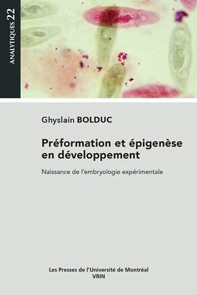 Préformation et épigenèse en développement: Naissance de l’embryologie expérimentale