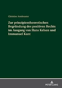Zur prinzipientheoretischen Begruendung des positiven Rechts im Ausgang von Hans Kelsen und Immanuel Kant