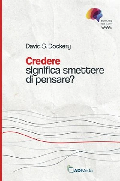 Credere significa smettere di pensare?: Domande per menti inquiete