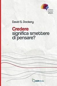 Credere significa smettere di pensare?: Domande per menti inquiete